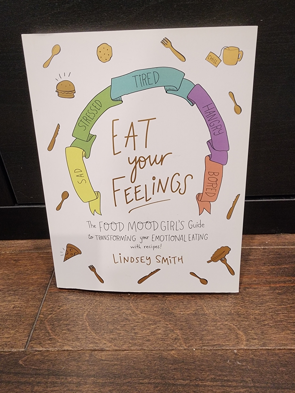Eat Your Feelings Cookbook by Lindsey Smith